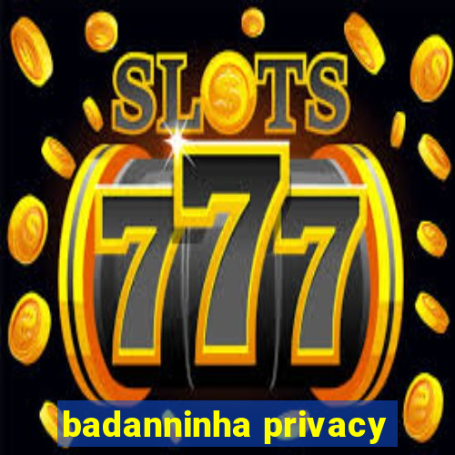 badanninha privacy